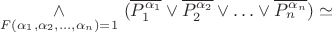 $ \underset{F(\alpha_1, \alpha_2 , \ldots , \alpha_n)=1}{ \wedge } \ ( \overline{P_1^{\alpha_1}} \vee \overline{ P_2^{\alpha_2} } \vee \ldots \vee \overline{ P_n^{\alpha_n}}) \simeq  $