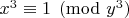 $x^3\equiv 1\pmod {y^3}$