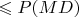 $\leqslant P(MD)$