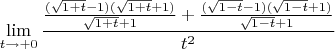 $$\lim\limits_{t \to +0 }\frac{ \frac {(\sqrt{1+t} -1)(\sqrt{1+t} +1)}{ \sqrt{1+t} +1}+ \frac {(\sqrt{1-t} - 1)(\sqrt{1-t} + 1)}{ \sqrt{1-t} + 1}}{t^2}$$