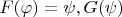 $F(\varphi) = \psi, G(\psi)$