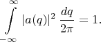 $$\int \limits_{-\infty}^{\infty} |a(q)|^2\,\frac{dq}{2\pi}=1.$$