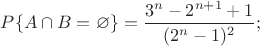 $P\{A\cap B=\varnothing \}=\dfrac{3^n-2^{n+1}+1}{(2^n-1)^2};$