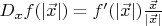 $D_{x} f(|\vec{x}|)=f'(|\vec{x}|) \frac{\vec{x}}{|\vec{x}|}$