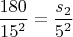 $\dfrac{180}{15^2}=\dfrac{s_2}{5^2}$