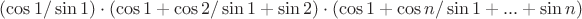 $(\cos 1/ \sin 1) \cdot (\cos1+ \cos2/ \sin1 + \sin2) \cdot (\cos1+ \cos n/ \sin1 + ... + \sin n)$