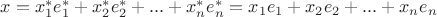 $x=x_1^* e_1^*+ x_2^* e_2^*+...+x_n^* e_n^* =x_1 e_1+ x_2 e_2+...+x_n e_n$