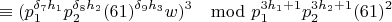 $$\equiv(p_1^{\delta_7h_1}p_2^{\delta_8h_2}(61)^{\delta_9h_3}w)^3\mod p_1^{3h_1+1}p_2^{3h_2+1}(61)^2$$