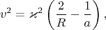 $$ v^2= \varkappa^2 \left(\frac{2}{R} - \frac{1}{a}\right),$$