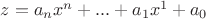 $z=a_nx^n+...+a_1x^1+a_0$