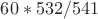 $60*532/541$