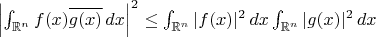 $\left|\int_{\mathbb{R}^n} f(x) \overline{g(x)}\,dx\right|^2 \leq \int_{\mathbb{R}^n} |f(x)|^2\,dx \int_{\mathbb{R}^n} |g(x)|^2 \,dx$