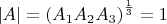 $\left|A \right| = \left(A_1 A_2 A_3\right)^\frac 1 3 = 1$