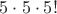 $5\cdot5\cdot5!$