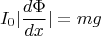 $$I_0|\frac{d\Phi}{dx}|=mg$$