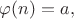 $\varphi(n)=a,$
