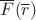 $\overline F(\overline r)$