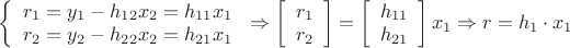 $\[\left\{ {\begin{array}{*{20}{c}}
   {{r_1} = {y_1} - {h_{12}}{x_2} = {h_{11}}{x_1}}  \\
   {{r_2} = {y_2} - {h_{22}}{x_2} = {h_{21}}{x_1}}  \\
\end{array}} \right. \Rightarrow \left[ {\begin{array}{*{20}{c}}
   {{r_1}}  \\
   {{r_2}}  \\
\end{array}} \right] = \left[ {\begin{array}{*{20}{c}}
   {{h_{11}}}  \\
   {{h_{21}}}  \\
\end{array}} \right]{x_1} \Rightarrow r = {h_1} \cdot {x_1}\]$