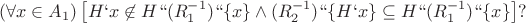 $$(\forall x\in A_1) \left[H`x\not\in H`` (R_1^{-1})`` \{x\} \land (R_2^{-1})`` \{H`x\}\subseteq H`` (R_1^{-1})`` \{x\}\right]?$$