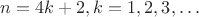 $n=4k+2, k=1,2,3,&hellip;$