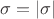 $\sigma=|\sigma|$