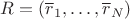 $R=(\overline r_1,\ldots,\overline r_N)$