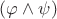 $(\varphi\wedge\psi)$