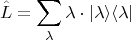 $$
\hat L=\sum_\lambda\lambda\cdot|\lambda\rangle \langle\lambda|
$$