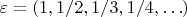 $\varepsilon=(1,1/2,1/3,1/4,\ldots)$