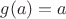 $g(a)=a$