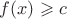 $f(x)\geqslant c$