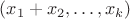 $(x_1 + x_2, \ldots, x_k)$