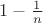 $1-\frac{1}{n}$
