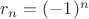 $r_n=(-1)^n$