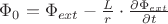 $\Phi_0 =  \Phi_{ext} - \frac{L}{r} \cdot \frac{\partial \Phi_{ext}} {\partial t} $