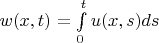 $w(x,t) = \int \limits_0^t u(x,s)ds$