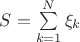 $S=\sum\limits_{k=1}^{N} \xi_k$