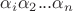 $\alpha_i\alpha_2 ... \alpha_n$