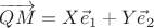 $\overrightarrow {QM}=X\vec e_1+Y\vec e_2$