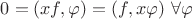 $0 = (xf, \varphi) = (f, x \varphi) \ \forall \varphi$