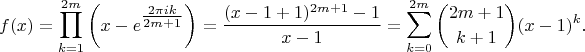 $$f(x)=\prod_{k=1}^{2m}\left(x-e^{\tfrac{2\pi ik}{2m+1}}\right)=\frac{(x-1+1)^{2m+1}-1}{x-1}=\sum_{k=0}^{2m}\binom{2m+1}{k+1}(x-1)^k.$$