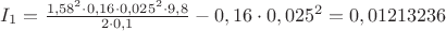 $I_1=\frac{1,58^2\cdot 0,16\cdot 0,025^2\cdot 9,8}{2\cdot 0,1}-0,16\cdot 0,025^2=0,01213236$
