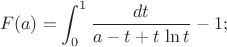 $$F(a)=\int_0^1{dt\over a-t+t\,\ln t}-1;$$