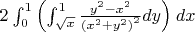 $\[2{\mkern 1mu} \int_0^1  \left( {\int_{\sqrt x }^1  \frac{{{y^2} - {x^2}}}{{{{\left( {{x^2} + {y^2}} \right)}^2}}}dy} \right){\mkern 1mu} dx\]$
