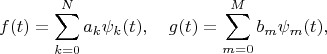 \[
f(t) = \sum_{k=0}^N a_k \psi_k(t), \quad g(t) = \sum_{m=0}^M b_m \psi_m(t),
\]