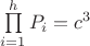 $\[
\prod\limits_{i = 1}^h {P_i }  = c^3 
\]$
