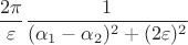 $$\frac{2\pi}{\varepsilon}\frac{1}{(\alpha_1-\alpha_2)^2+(2\varepsilon)^2}$$