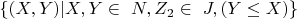 $\{(X, Y) |  X, Y  \in\ N, Z_2  \in\ J, (Y \le X)\} $