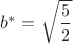 $b^* = \sqrt {\dfrac {5} {2}}$