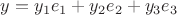 $y=y_1e_1+y_2e_2+y_3e_3$